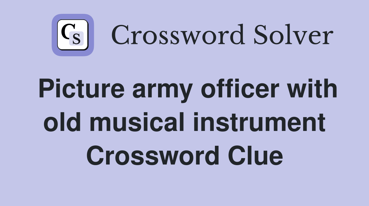 Picture army officer with old musical instrument Crossword Clue